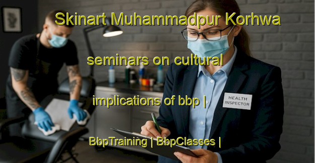 Skinart Muhammadpur Korhwa seminars on cultural implications of bbp | BbpTraining | BbpClasses | SkinartTraining-India